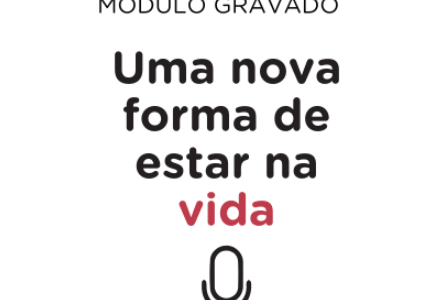Módulo 1 – Uma nova forma de estar e atuar na vida