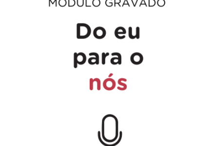 Módulo 4 – Da consciência do “eu” à consciência do “nós”